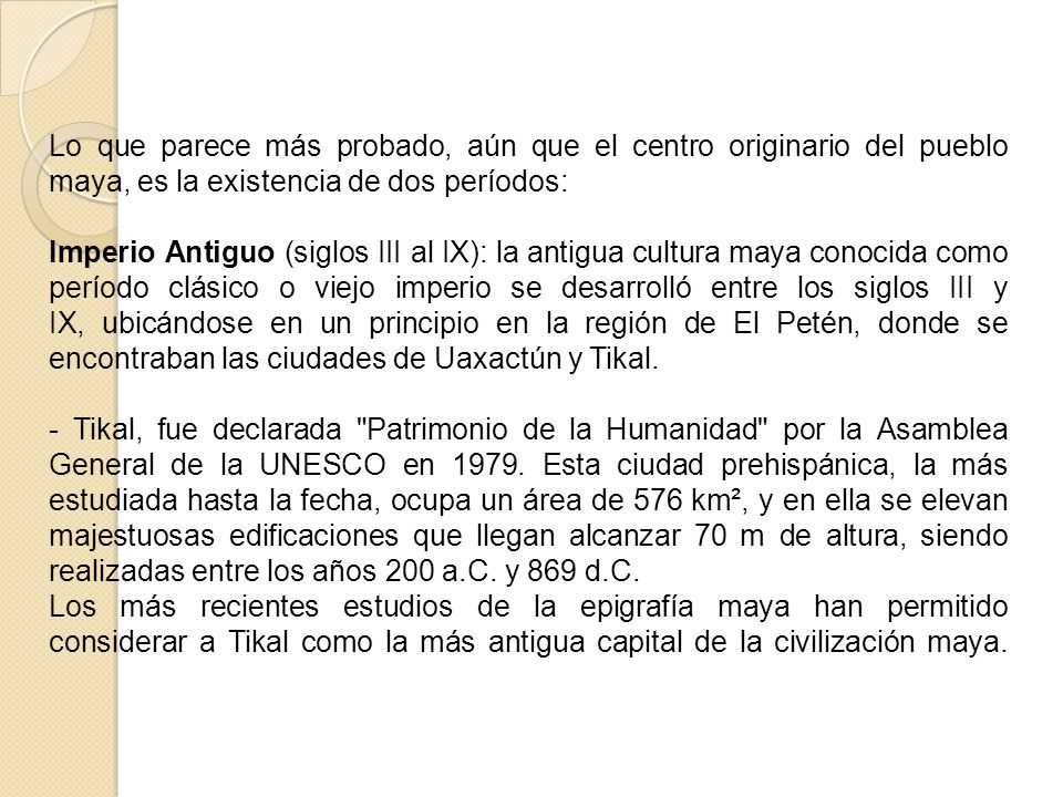Lo que parece más probado, aún que el centro originario del pueblo maya, es la existencia de dos períodos: