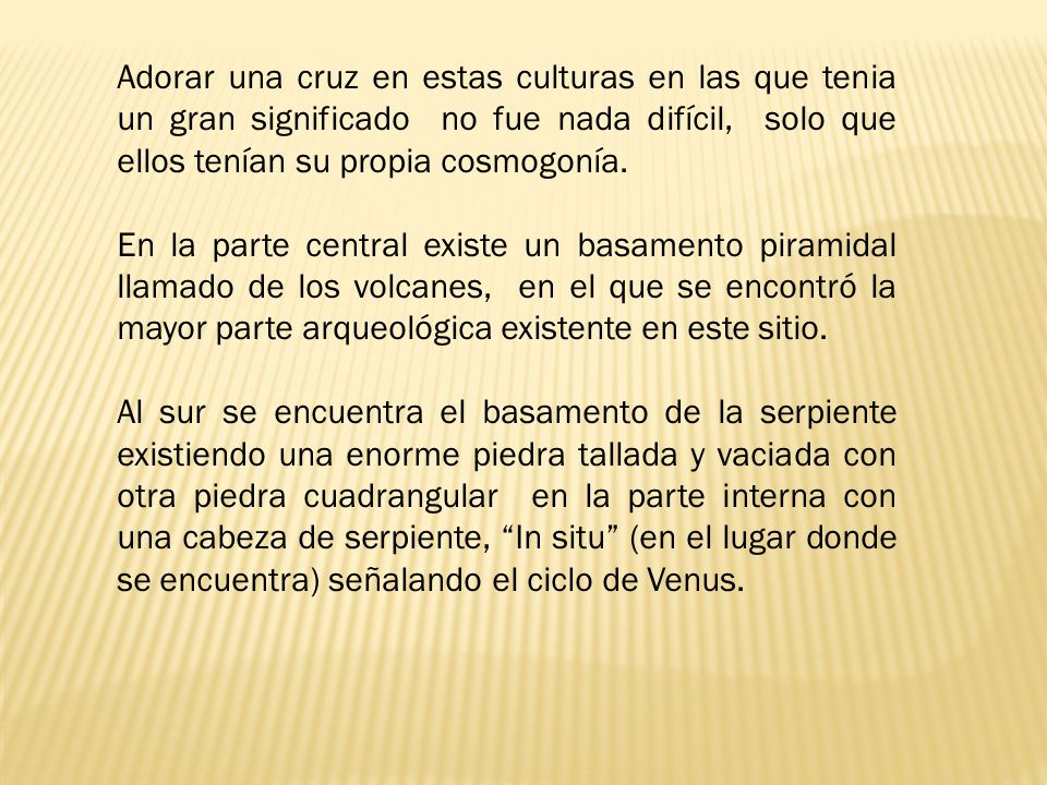 Adorar una cruz en estas culturas en las que tenia un gran significado no fue nada difícil, solo que ellos tenían su propia cosmogonía.