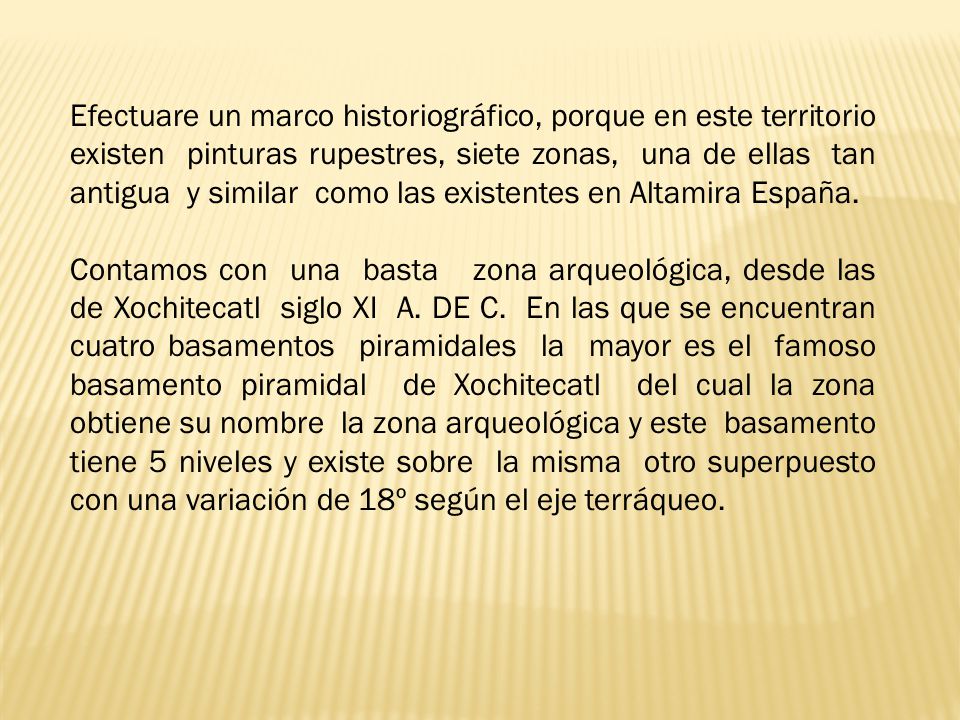 Efectuare un marco historiográfico, porque en este territorio existen pinturas rupestres, siete zonas, una de ellas tan antigua y similar como las existentes en Altamira España.
