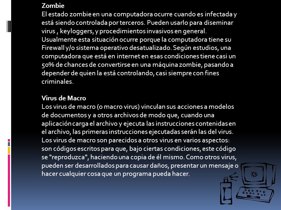 Zombie El estado zombie en una computadora ocurre cuando es infectada y está siendo controlada por terceros.