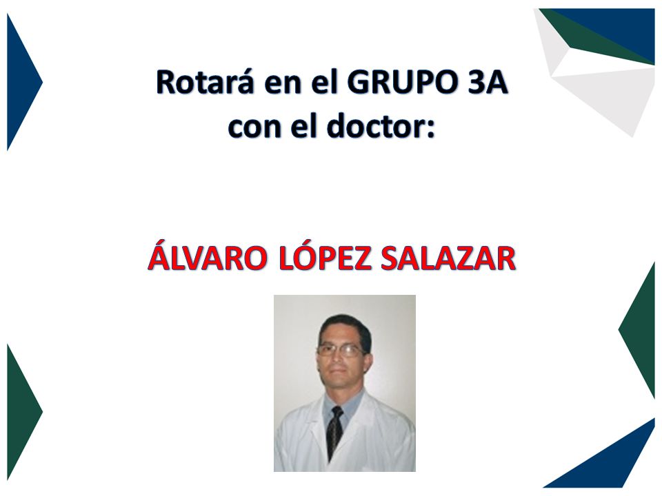 Rotará en el GRUPO 3A con el doctor: ÁLVARO LÓPEZ SALAZAR