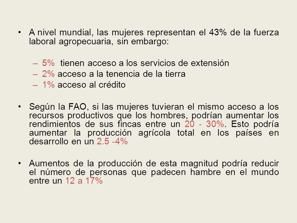 A nivel mundial, las mujeres representan el 43% de la fuerza laboral agropecuaria, sin embargo: