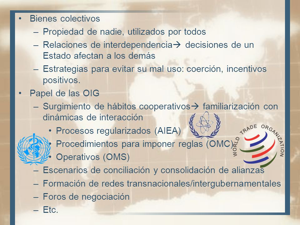 Bienes colectivos Propiedad de nadie, utilizados por todos. Relaciones de interdependencia decisiones de un Estado afectan a los demás.