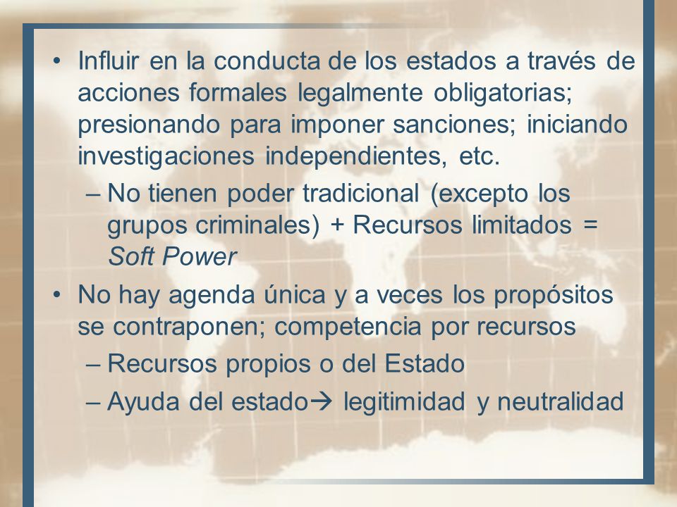 Influir en la conducta de los estados a través de acciones formales legalmente obligatorias; presionando para imponer sanciones; iniciando investigaciones independientes, etc.