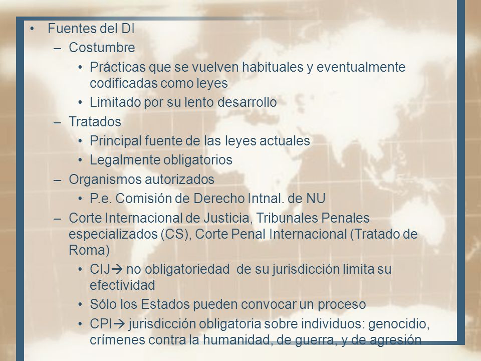 Fuentes del DI Costumbre. Prácticas que se vuelven habituales y eventualmente codificadas como leyes.