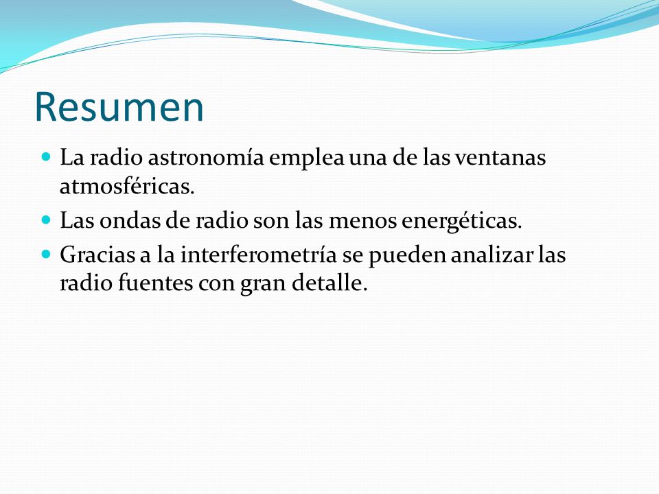 Resumen La radio astronomía emplea una de las ventanas atmosféricas.