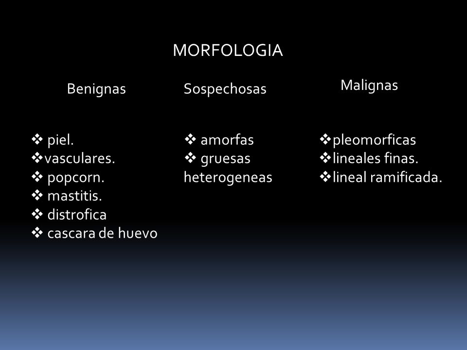 MORFOLOGIA Malignas Benignas Sospechosas piel. vasculares. popcorn.