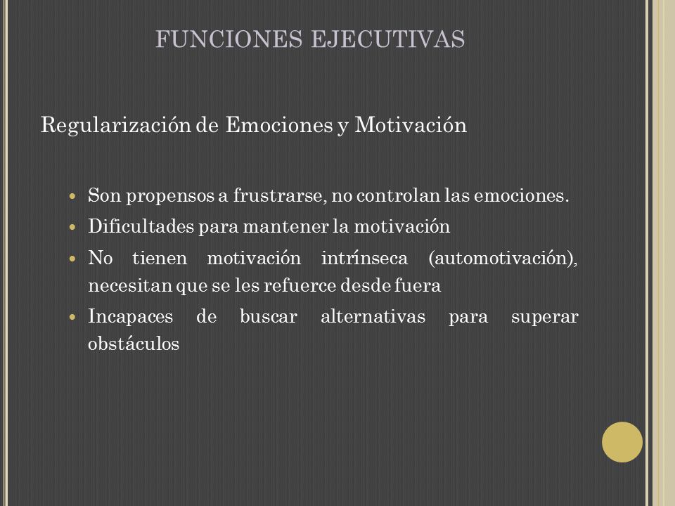 FUNCIONES EJECUTIVAS Regularización de Emociones y Motivación