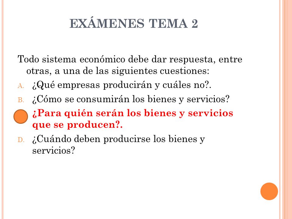 EXÁMENES TEMA 2 Todo sistema económico debe dar respuesta, entre otras, a una de las siguientes cuestiones: