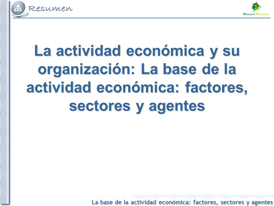 La actividad económica y su organización: La base de la actividad económica: factores, sectores y agentes