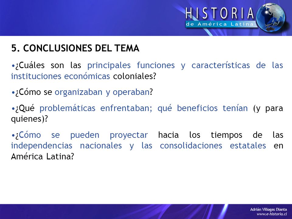 5. CONCLUSIONES DEL TEMA ¿Cuáles son las principales funciones y características de las instituciones económicas coloniales
