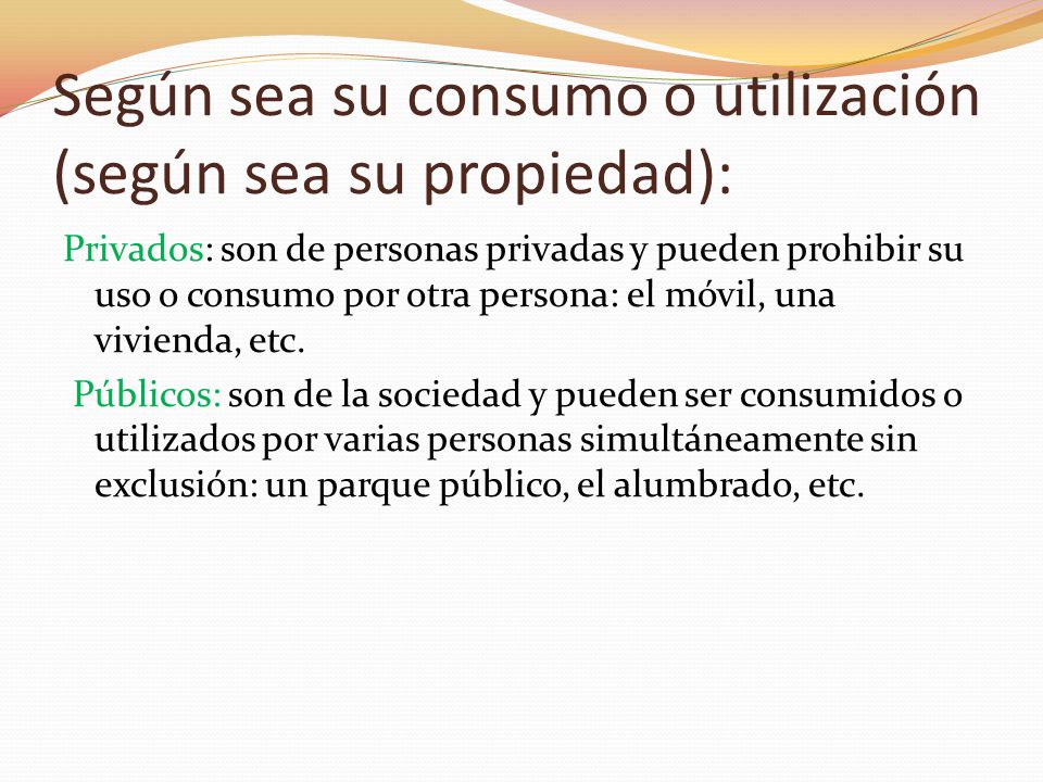 Según sea su consumo o utilización (según sea su propiedad):