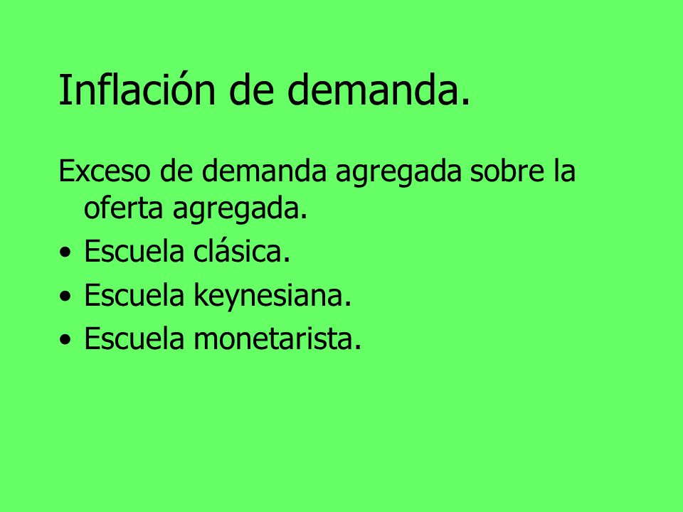 Inflación de demanda. Exceso de demanda agregada sobre la oferta agregada. Escuela clásica. Escuela keynesiana.