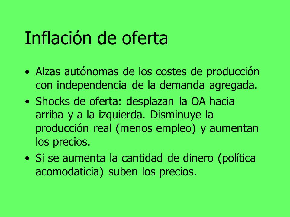 Inflación de oferta Alzas autónomas de los costes de producción con independencia de la demanda agregada.