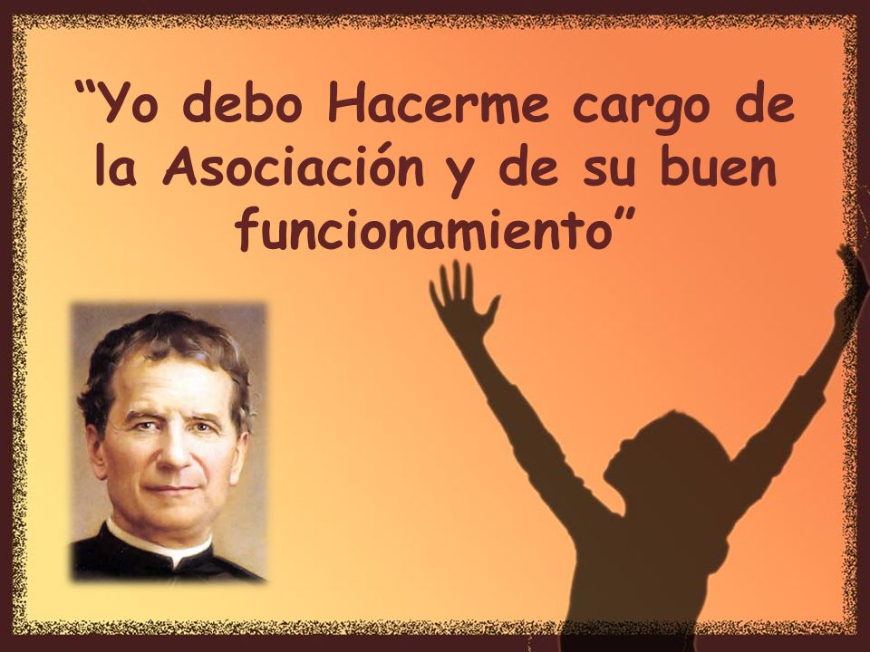 Yo debo Hacerme cargo de la Asociación y de su buen funcionamiento