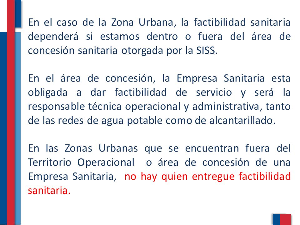 En el caso de la Zona Urbana, la factibilidad sanitaria dependerá si estamos dentro o fuera del área de concesión sanitaria otorgada por la SISS.