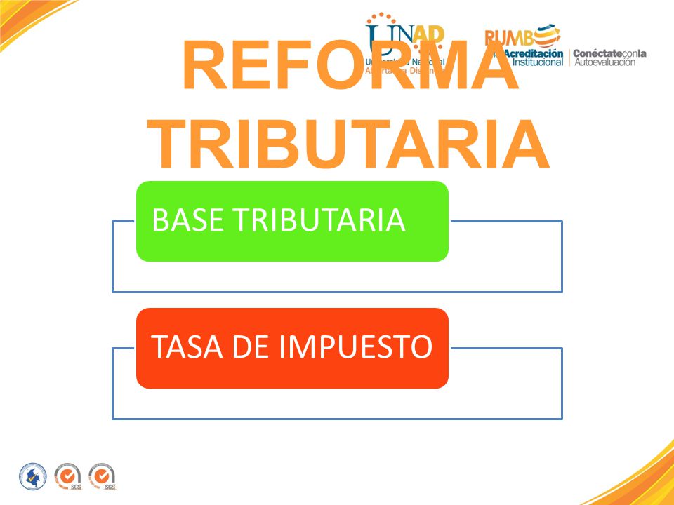 REFORMA TRIBUTARIA BASE TRIBUTARIA TASA DE IMPUESTO