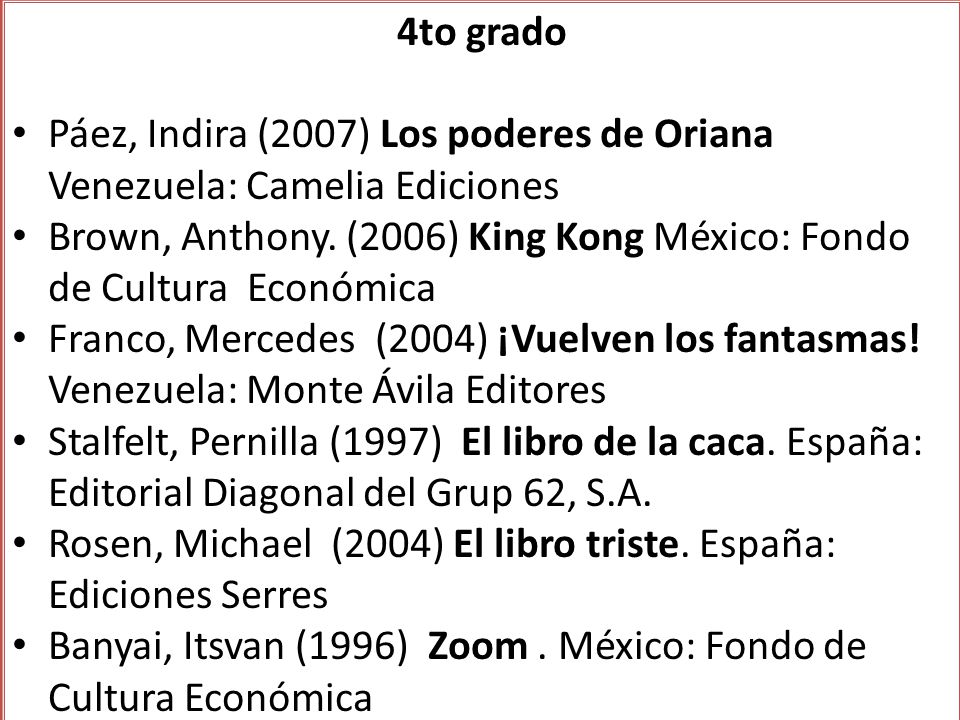 4to grado Páez, Indira (2007) Los poderes de Oriana Venezuela: Camelia Ediciones.