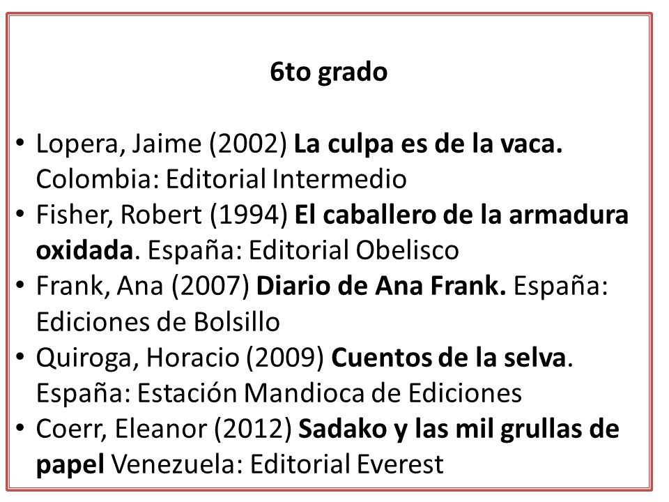 6to grado Lopera, Jaime (2002) La culpa es de la vaca. Colombia: Editorial Intermedio.