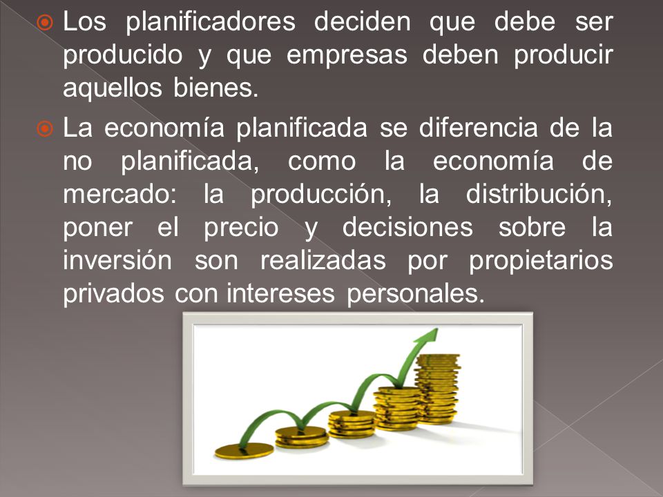 Los planificadores deciden que debe ser producido y que empresas deben producir aquellos bienes.