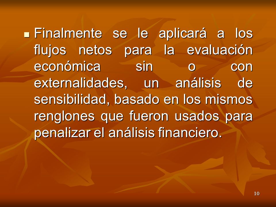 Finalmente se le aplicará a los flujos netos para la evaluación económica sin o con externalidades, un análisis de sensibilidad, basado en los mismos renglones que fueron usados para penalizar el análisis financiero.