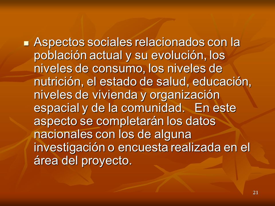 Aspectos sociales relacionados con la población actual y su evolución, los niveles de consumo, los niveles de nutrición, el estado de salud, educación, niveles de vivienda y organización espacial y de la comunidad.