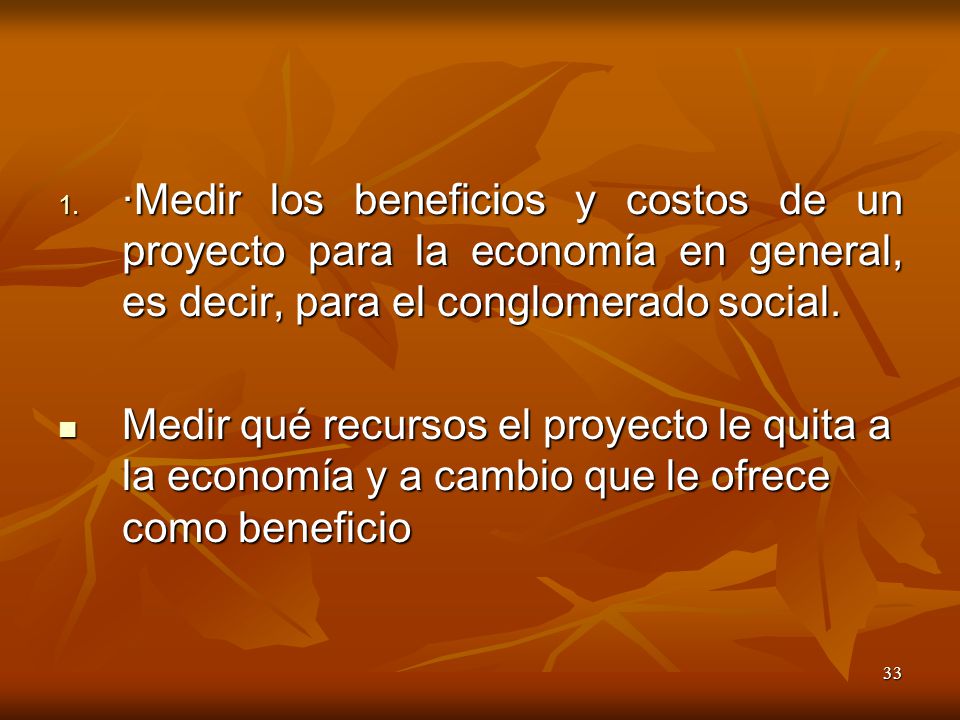 ·Medir los beneficios y costos de un proyecto para la economía en general, es decir, para el conglomerado social.