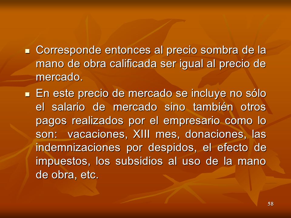Corresponde entonces al precio sombra de la mano de obra calificada ser igual al precio de mercado.