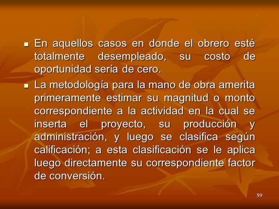 En aquellos casos en donde el obrero esté totalmente desempleado, su costo de oportunidad sería de cero.
