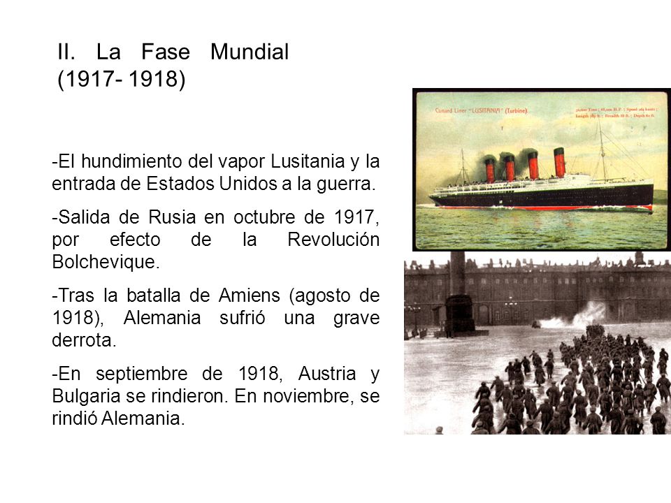 II. La Fase Mundial ( ) El hundimiento del vapor Lusitania y la entrada de Estados Unidos a la guerra.