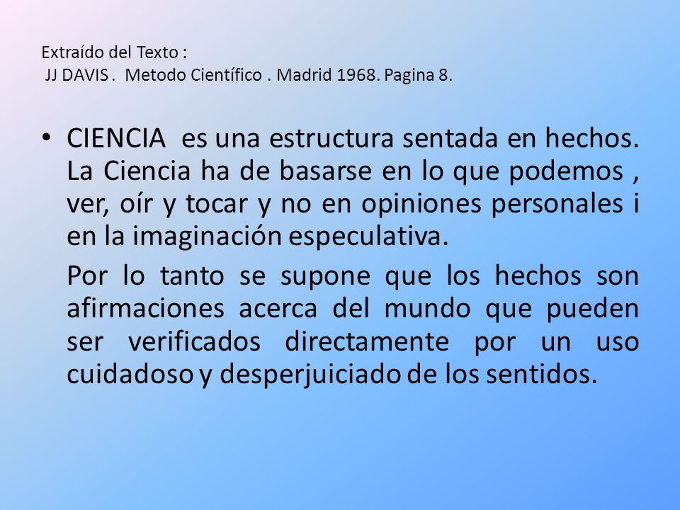 Extraído del Texto : JJ DAVIS . Metodo Científico . Madrid Pagina 8.