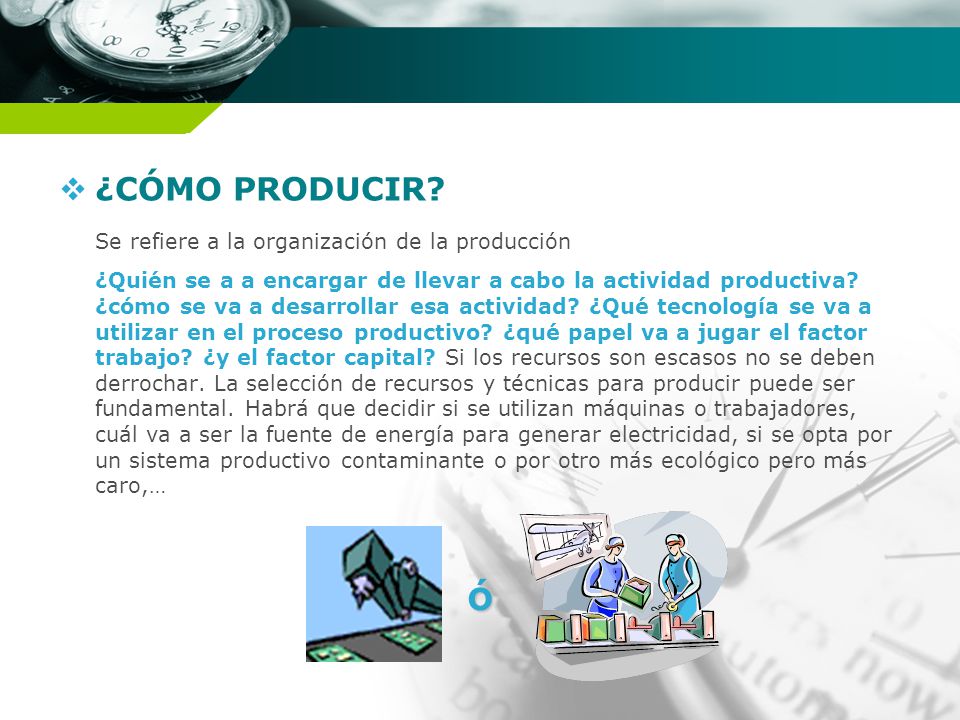ó ¿CÓMO PRODUCIR Se refiere a la organización de la producción