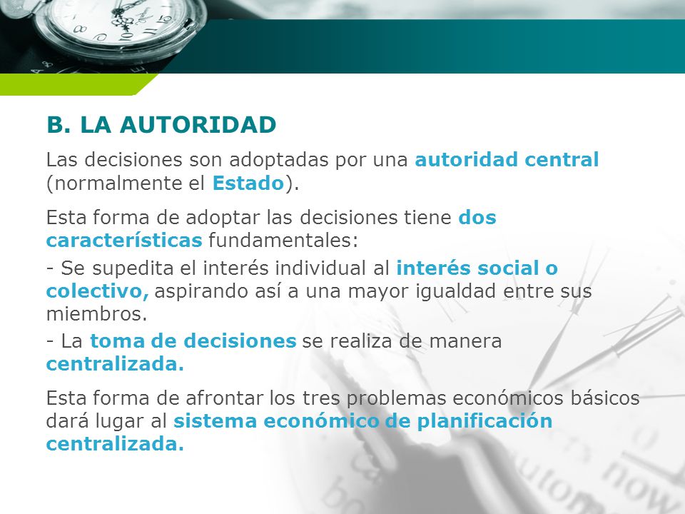 B. LA AUTORIDAD Las decisiones son adoptadas por una autoridad central (normalmente el Estado).