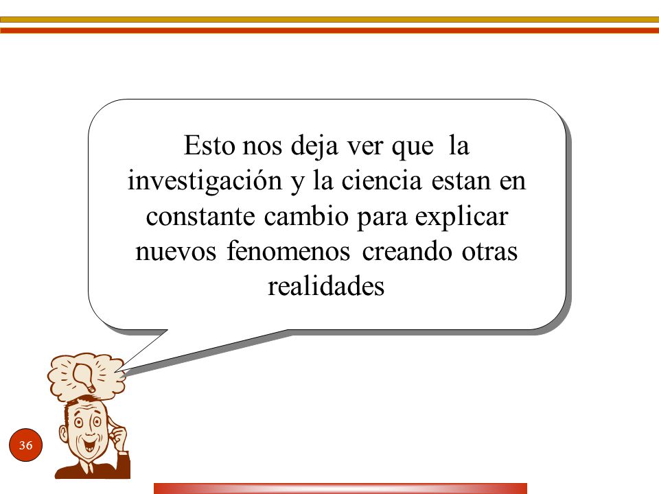 Esto nos deja ver que la investigación y la ciencia estan en constante cambio para explicar nuevos fenomenos creando otras realidades