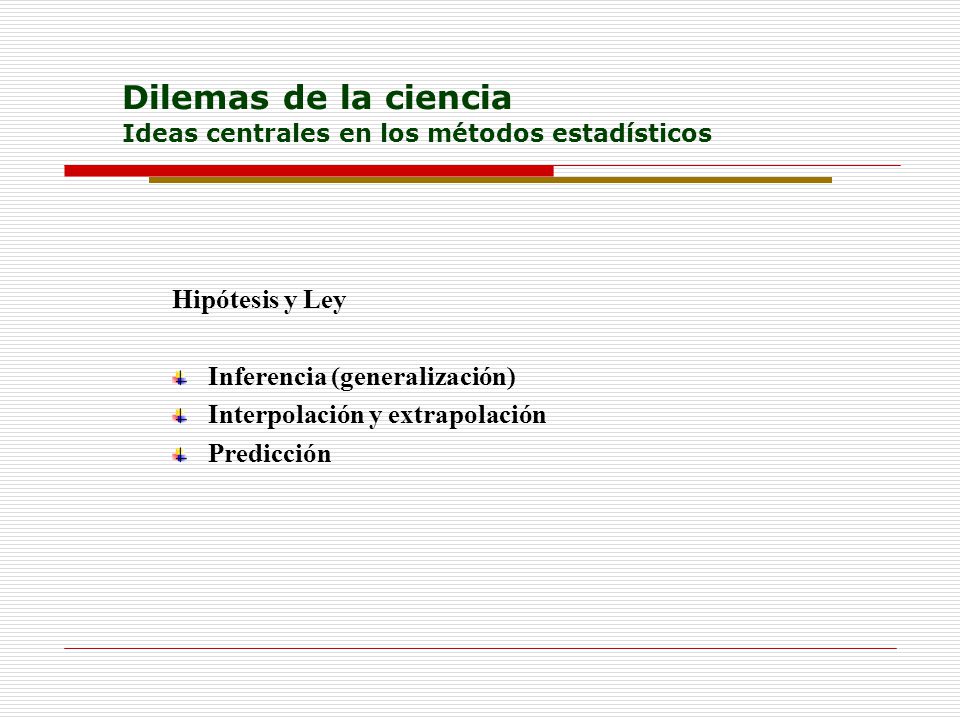 Dilemas de la ciencia Ideas centrales en los métodos estadísticos