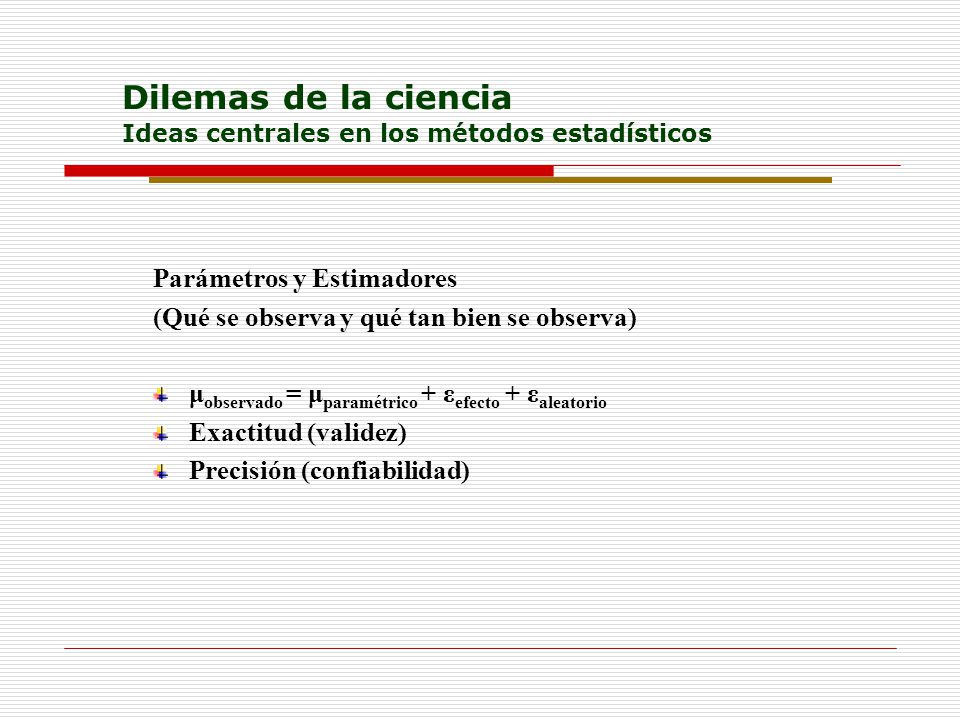 Dilemas de la ciencia Ideas centrales en los métodos estadísticos