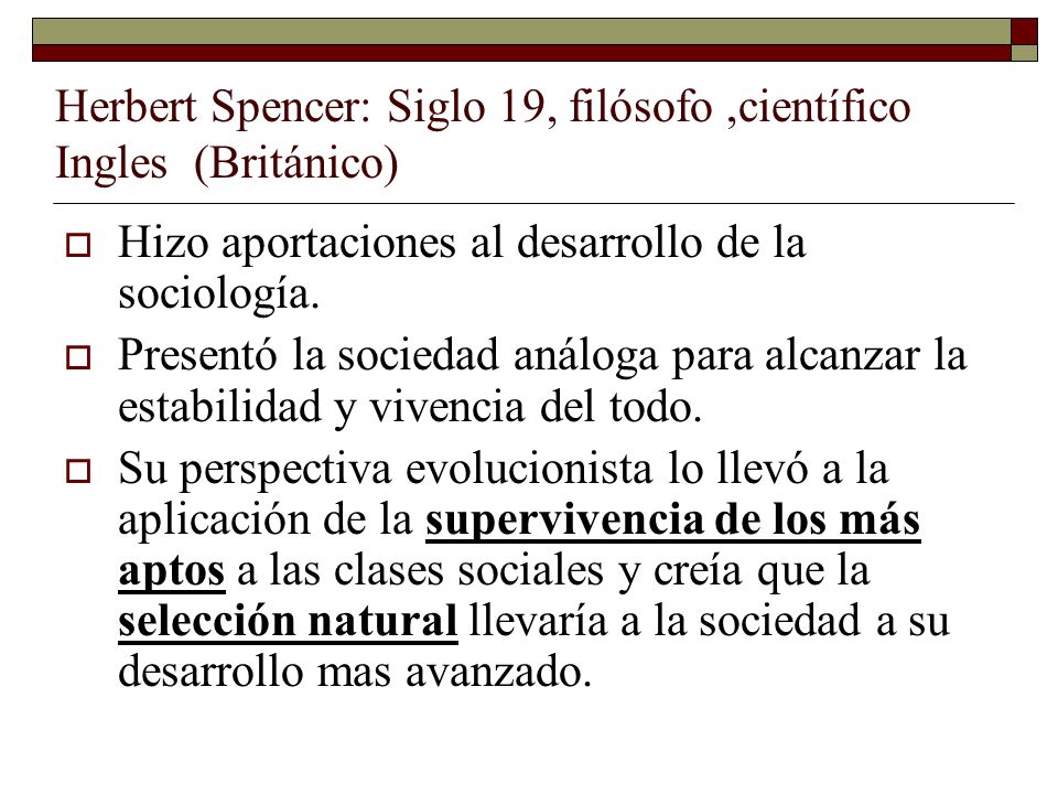 Herbert Spencer: Siglo 19, filósofo ,científico Ingles (Británico)
