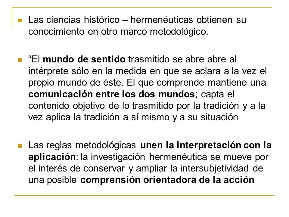 Las ciencias histórico – hermenéuticas obtienen su conocimiento en otro marco metodológico.
