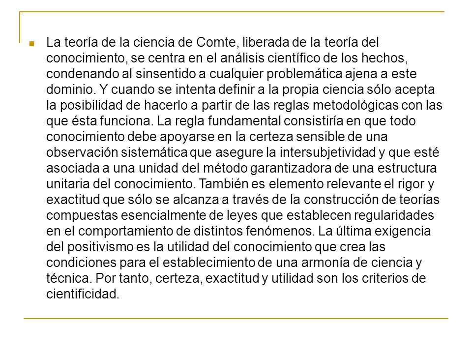 La teoría de la ciencia de Comte, liberada de la teoría del conocimiento, se centra en el análisis científico de los hechos, condenando al sinsentido a cualquier problemática ajena a este dominio.