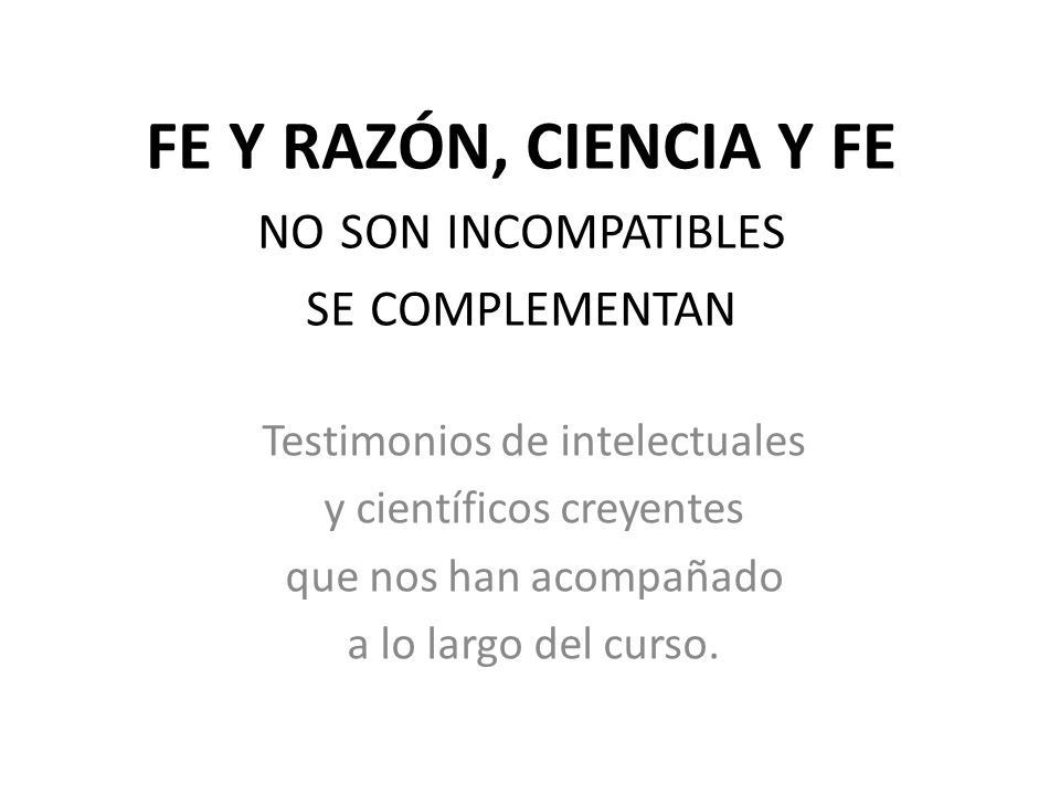 FE Y RAZÓN, CIENCIA Y FE no son incompatibles se complementan