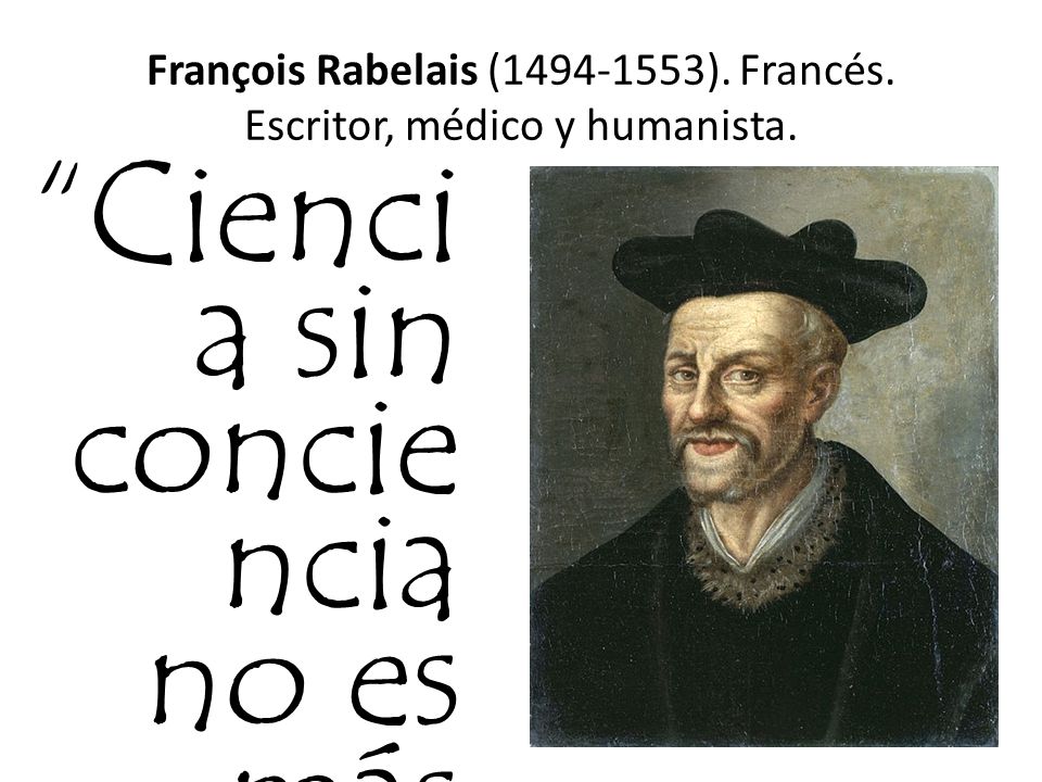 François Rabelais ( ). Francés. Escritor, médico y humanista.
