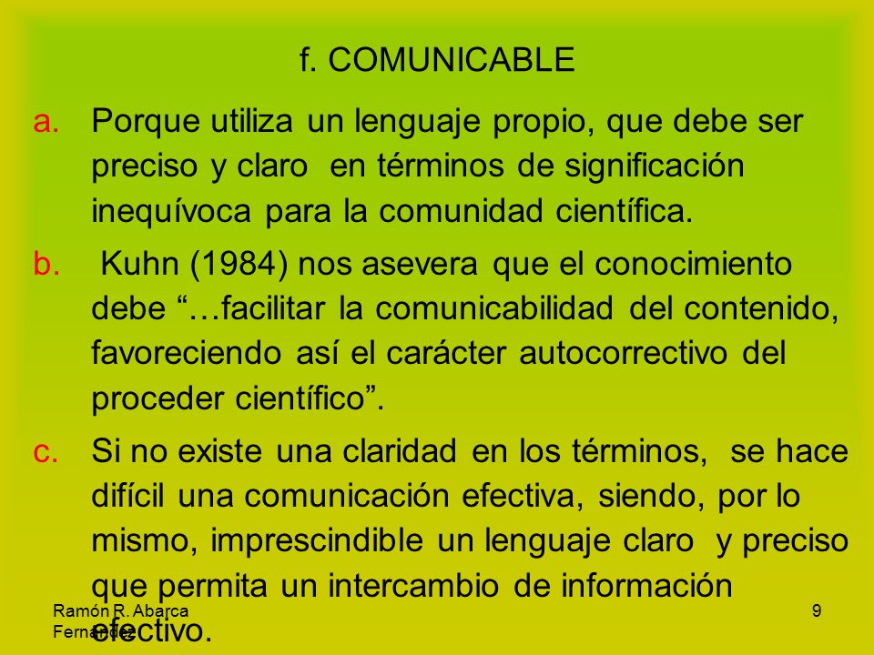f. COMUNICABLE Porque utiliza un lenguaje propio, que debe ser preciso y claro en términos de significación inequívoca para la comunidad científica.