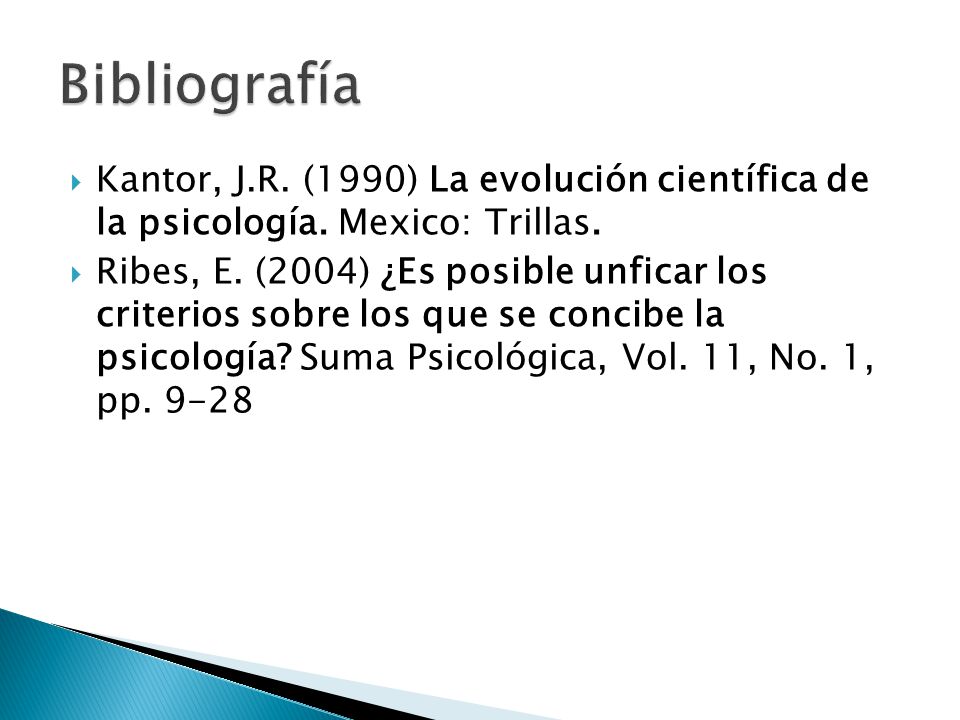 Bibliografía Kantor, J.R. (1990) La evolución científica de la psicología. Mexico: Trillas.