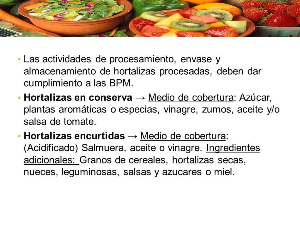 Las actividades de procesamiento, envase y almacenamiento de hortalizas procesadas, deben dar cumplimiento a las BPM.