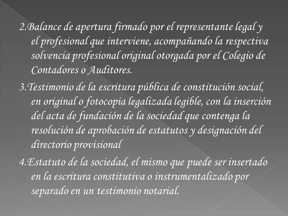 2.Balance de apertura firmado por el representante legal y el profesional que interviene, acompañando la respectiva solvencia profesional original otorgada por el Colegio de Contadores o Auditores.