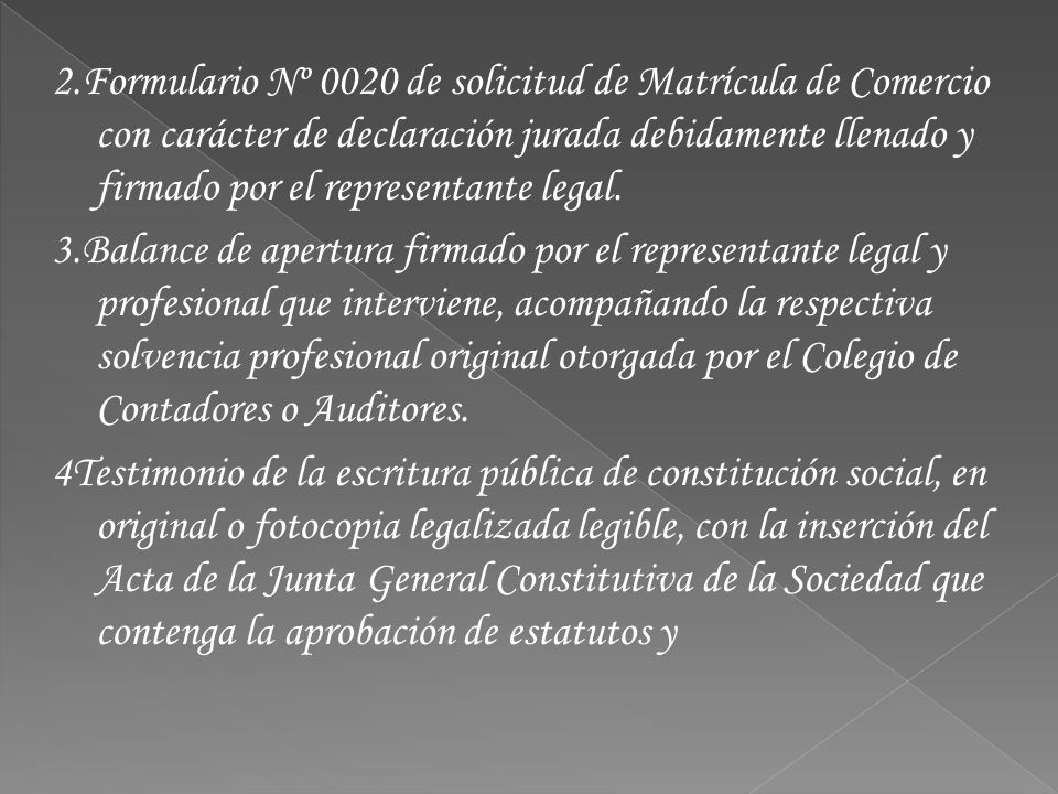 2.Formulario Nº 0020 de solicitud de Matrícula de Comercio con carácter de declaración jurada debidamente llenado y firmado por el representante legal.