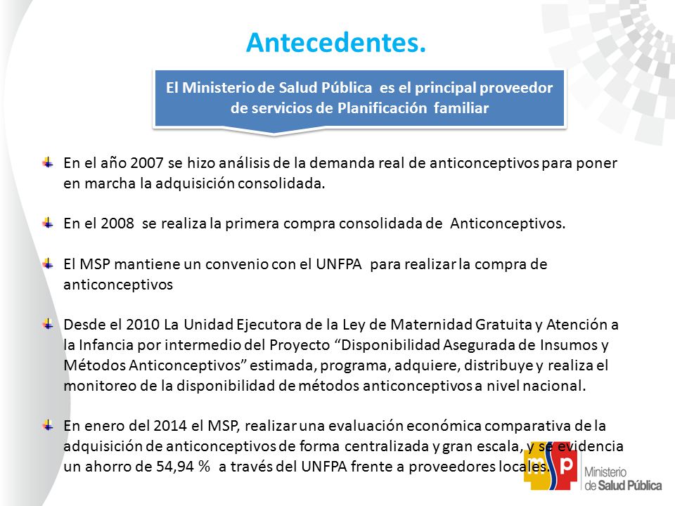 Antecedentes. En el año 2007 se hizo análisis de la demanda real de anticonceptivos para poner en marcha la adquisición consolidada.