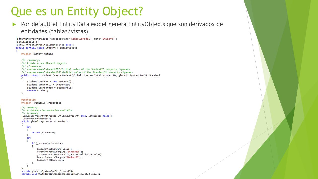 Que es un Entity Object Por default el Entity Data Model genera EntityObjects que son derivados de entidades (tablas/vistas)