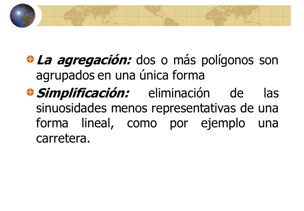 La agregación: dos o más polígonos son agrupados en una única forma