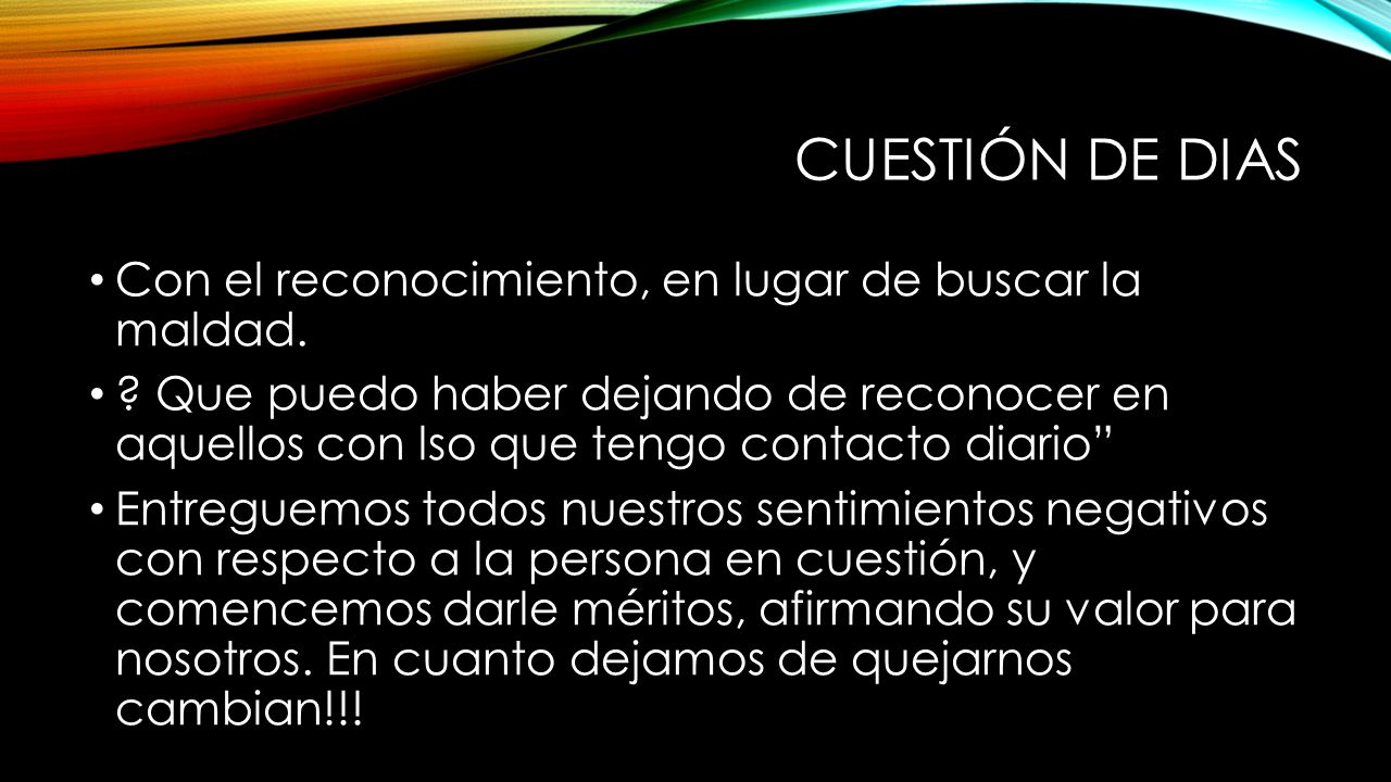 Cuestión de dias Con el reconocimiento, en lugar de buscar la maldad.